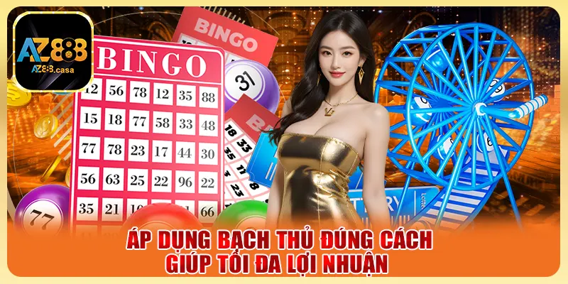 Áp dụng bạch thủ đúng cách giúp tối đa lợi nhuận